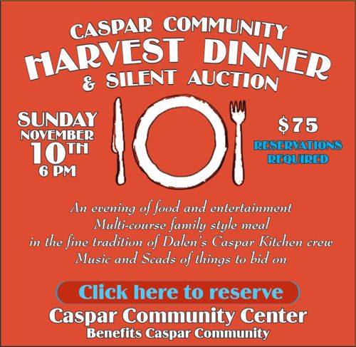 RESERVE NOW! Caspar Harvest Dinner & Silent Auction at Caspar Community Center on Sunday, November 10, at 6 pm.