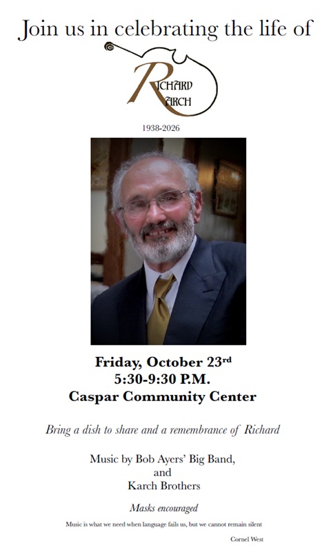 Celebration of Life for Richard Karch at the Caspar Community Center in Caspar, California on Friday, October 23, at 5:30 pm.