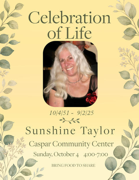 Celebration of Life: Sunshine Taylor at the Caspar Community Center in Caspar, California on Saturday, October 4, 2026, 4 - 7 pm.