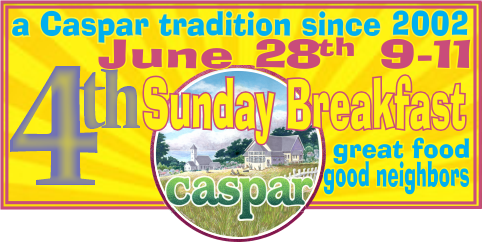 Caspar 4th Sunday Breakfast at Caspar Community Center on Sunday, June 28th from 9 - 11 am.