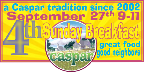 Caspar 4th Sunday Breakfast at Caspar Community Center on Sunday, September 27th from 9 - 11 am.